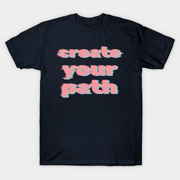 create your path T-Shirt by GoneRisk Project